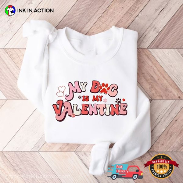 My Dog Is My Valentine Cute T-Shirt, Puppies Valentines Day