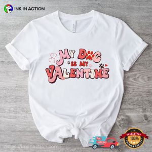 My Dog Is My Valentine Cute T Shirt, puppies valentines day 3