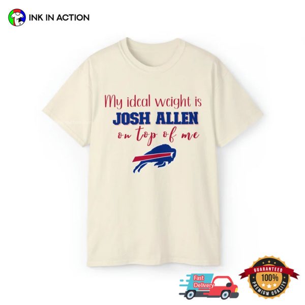 My Ideal Weight Is Josh Allen On Top Of Me Funny Bills T-Shirt