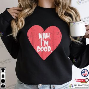 Nah I'm Good Without Love Vintage T Shirt, anti valentine's day Apparel 3