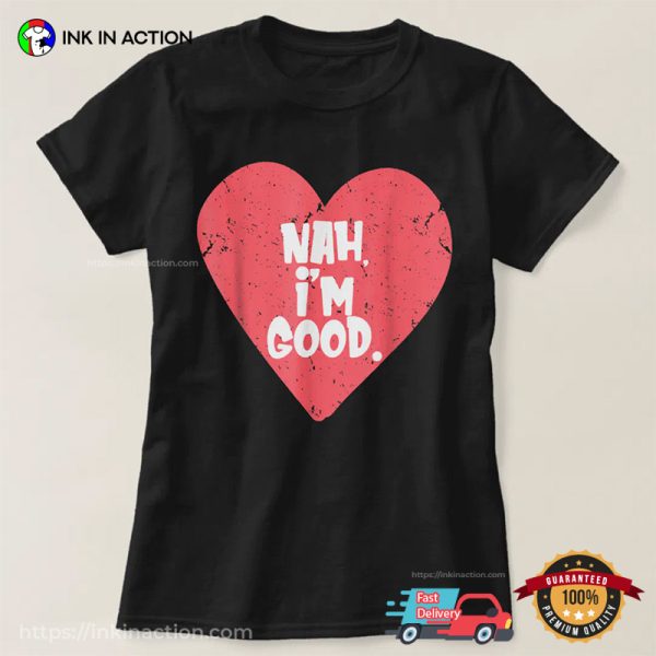 Nah I’m Good Without Love Vintage T-Shirt, Anti Valentine’s Day Apparel