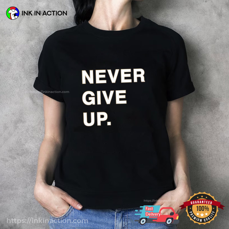 Never Give Up trending t shirt 1
