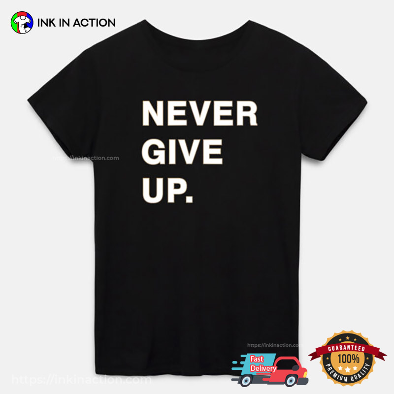 Never Give Up Trending T-shirt