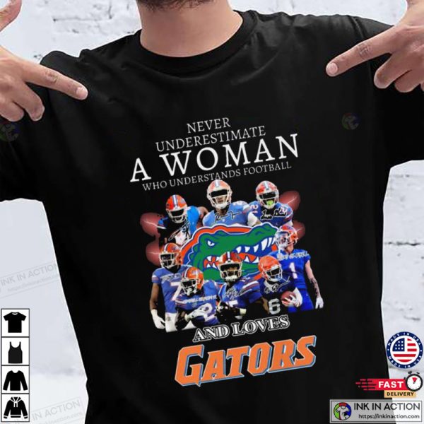 Never Underestimate A Woman Who Understands Football And Loves Gator, Florida Gators Sport Fans T-Shirt