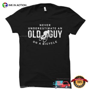 Never Underestimate An Old Guy On A Bicycle funny cycling t shirts 2