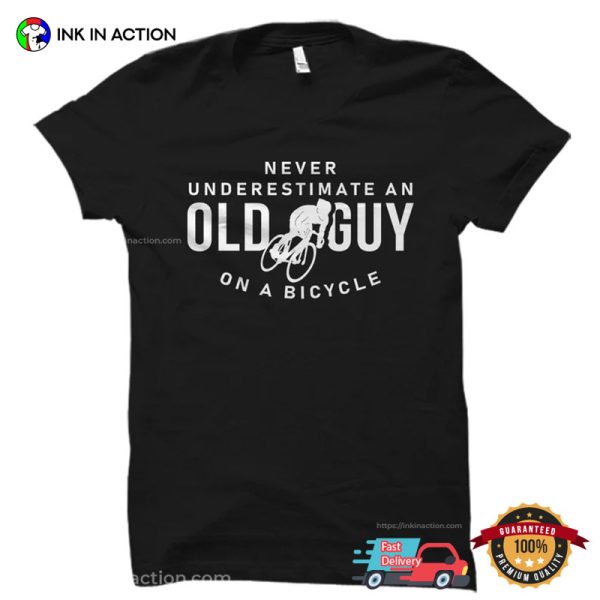 Never Underestimate An Old Guy On A Bicycle Funny Cycling T-shirts