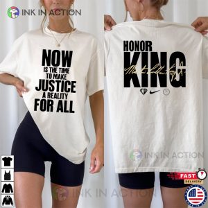 Now Is The Time To Make Justice A Reality For All Honor Martin Luther King Shirt