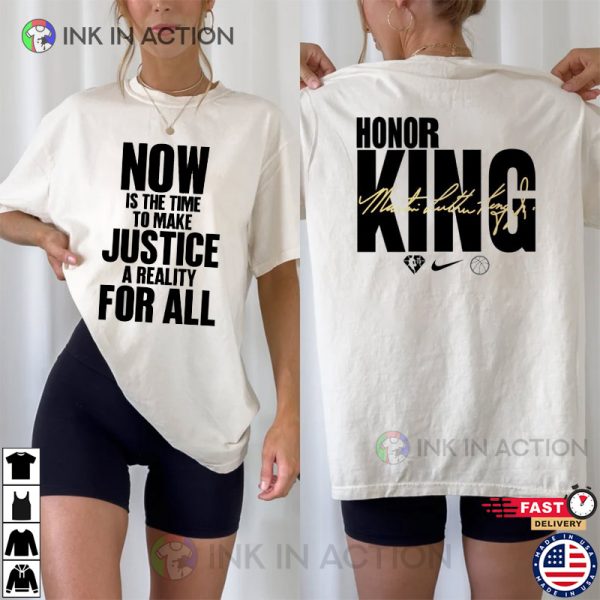 Now Is The Time To Make Justice A Reality For All Honor Martin Luther King Shirt