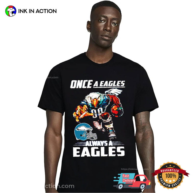 Once A Eagles Always A Eagles Mascot Football Eagles Shirt