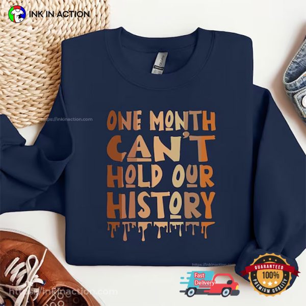 One Month Can’t Hold Our History T-Shirt, Black History Month Apparel