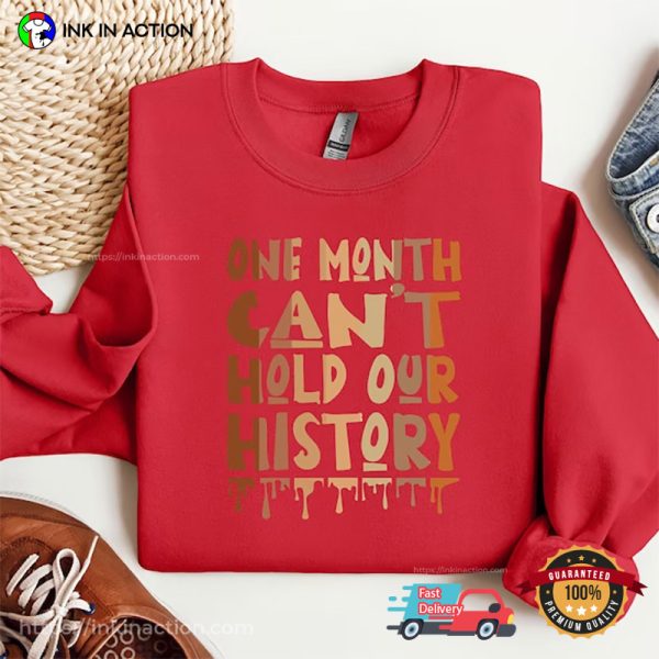 One Month Can’t Hold Our History T-Shirt, Black History Month Apparel