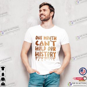 One Month Can’t Hold Our History T-Shirt, Black History Month Apparel
