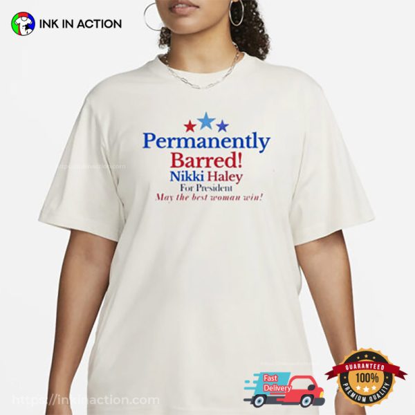 Permanently Barred Nikki Haley For President T-Shirt