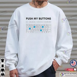 Push My Buttons Keyboard Funny Shirt 1