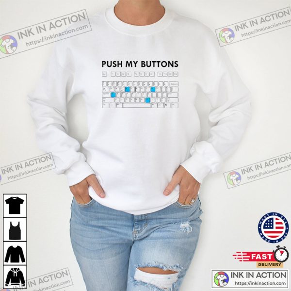 Push My Buttons Keyboard Funny Shirt