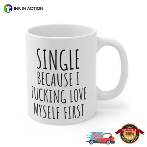 Single Because I Fucking Love Myself First Funny Tea Cup 2