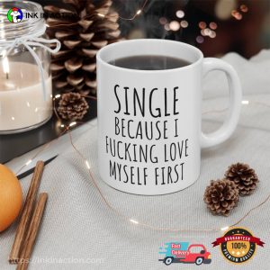 Single Because I Fucking Love Myself First Funny Tea Cup