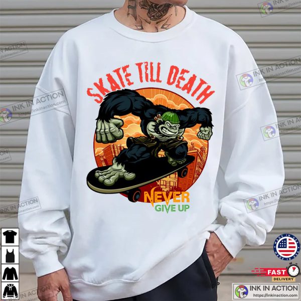 Skate Till Death Never Give Up Street Kong Funny Tee