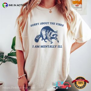 Sorry About The Vibes I Am Mentally Ill Funny Raccoon Meme Comfort Colors T-Shirt