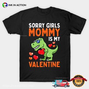 Sorry Girls Mommy Is My Valentine Funny T Rex Valentine T Shirt 2