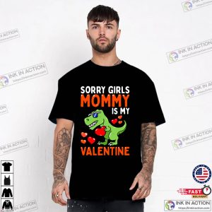 Sorry Girls Mommy Is My Valentine Funny T Rex Valentine T Shirt
