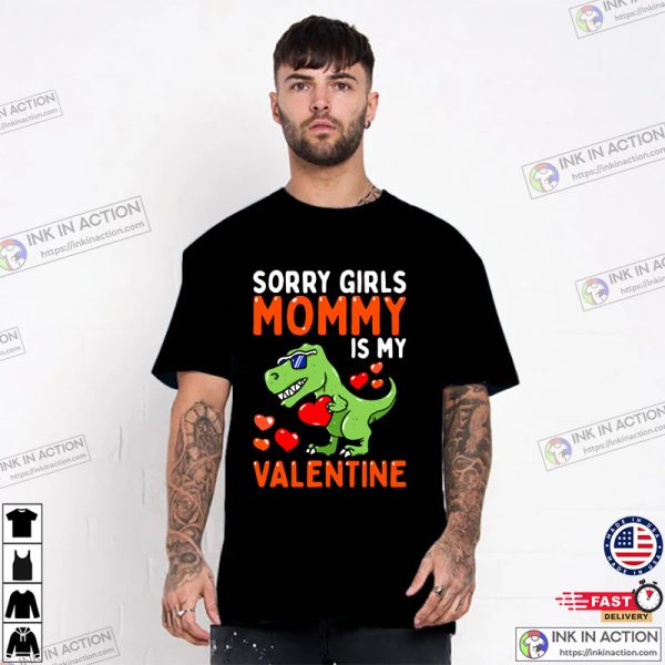 Sorry Girls Mommy Is My Valentine Funny T Rex Valentine T-Shirt