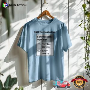 Terrible President 2024 Election Be Like Funny T Shirt 3