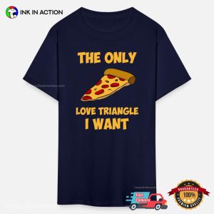 The Only Love Triangle I Want Pizza Slice Funny anti valentine T Shirt 1
