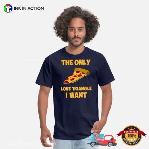 The Only Love Triangle I Want Pizza Slice Funny Anti Valentine T-Shirt