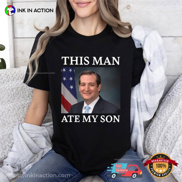 This Man Ate My Son Funny Ted Cruz Meme T-shirts - Print your thoughts