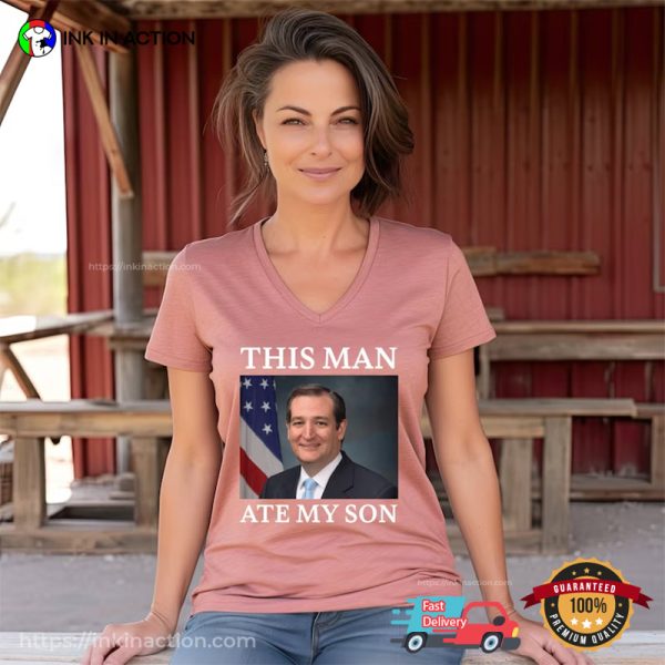 This Man Ate My Son Funny Ted Cruz Meme T-shirts