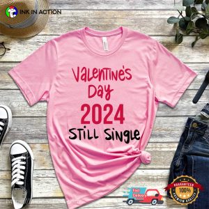 Valentine's Day 2024 Still Single Funny singles day T Shirt 1
