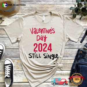 Valentine's Day 2024 Still Single Funny singles day T Shirt 3