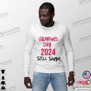 Valentine’s Day 2024 Still Single Funny Singles Day T-Shirt