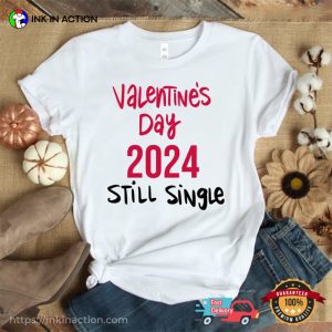 Valentine's Day 2024 Still Single Funny singles day T Shirt 4