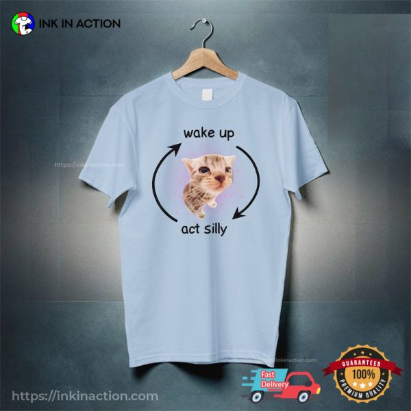 Wake Up Act Silly Adorable Kitty Meme T-shirts