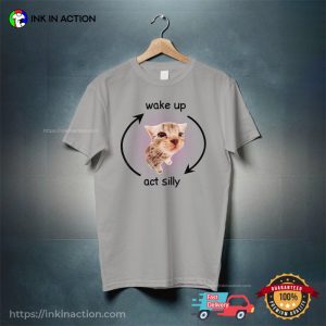 Wake Up Act Silly Adorable Kitty meme t shirts 2