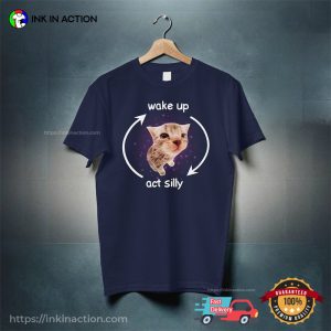 Wake Up Act Silly Adorable Kitty meme t shirts 3