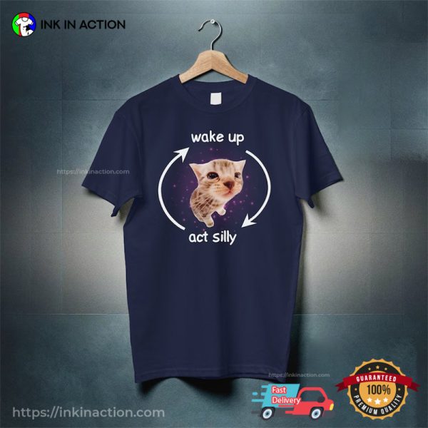 Wake Up Act Silly Adorable Kitty Meme T-shirts