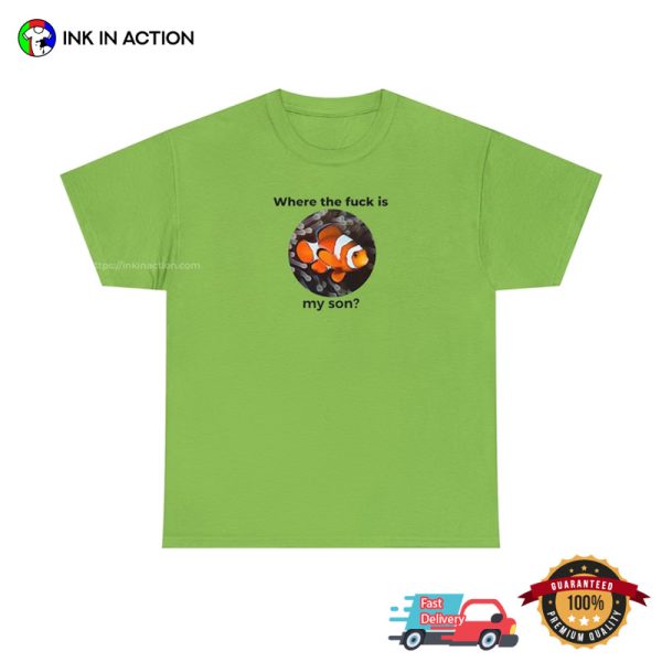 Where The Fuck Is My Son Nemo Funny Meme T-shirts