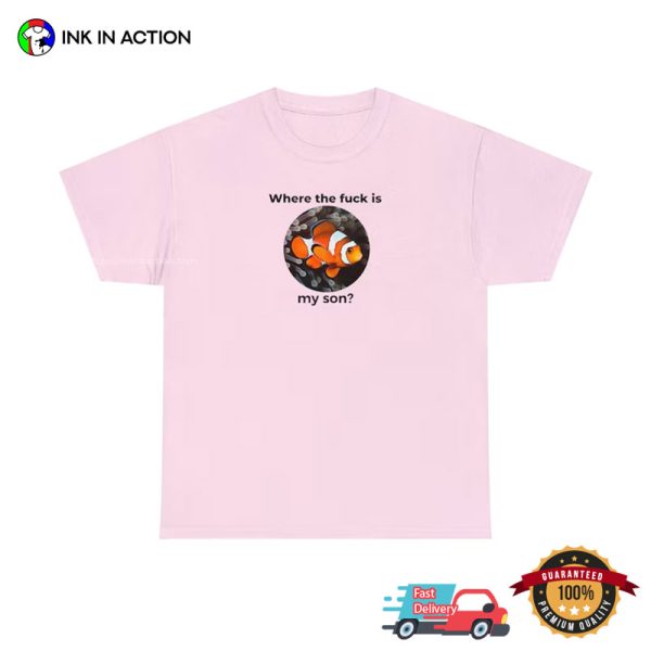 Where The Fuck Is My Son Nemo Funny Meme T-shirts