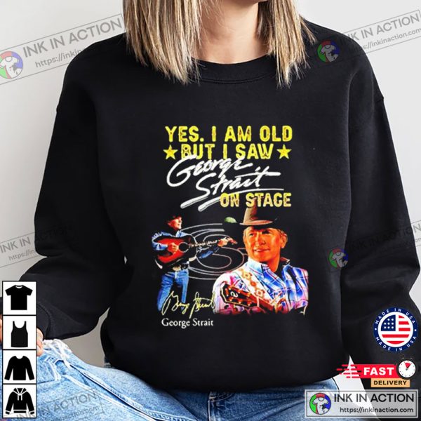 Yes I Am Old But I Saw George Strait On Stage Signature T-Shirt