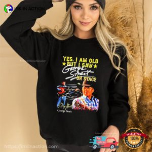 Yes I Am Old But I Saw George Strait On Stage Signature T-Shirt