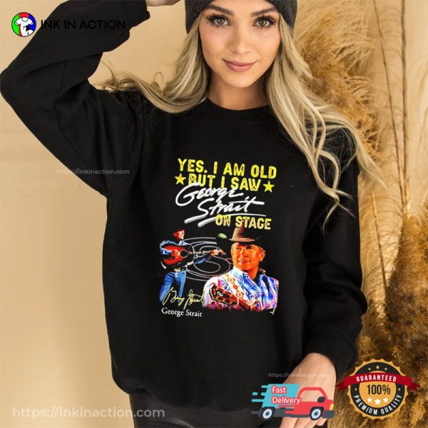 Yes I Am Old But I Saw George Strait On Stage Signature T-Shirt