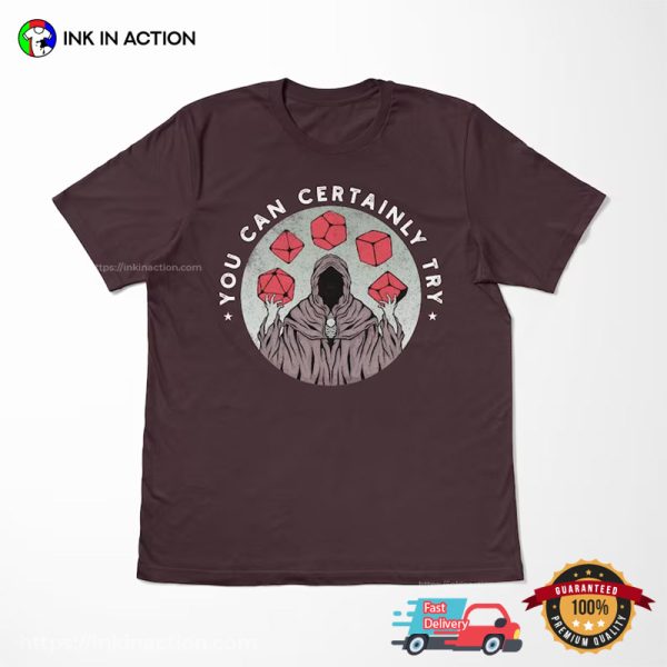 You Can Certainly Try Dices Wizards DnD T-Shirt