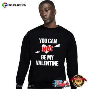 You Can Not Be My Valentine Funny Single Tee 2