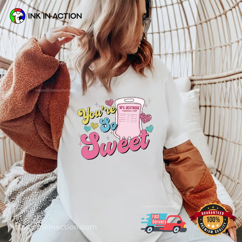 You're So Sweet Groovy Style Nurse Valentines Day Shirts