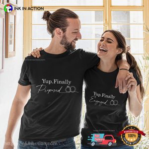Yup Finally Proposed And Engaged Matching Marry Couple Tee