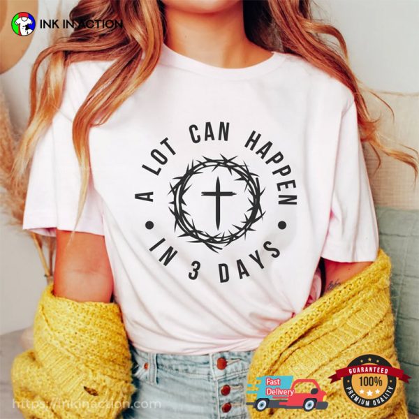 A Lot Can Happen In 3 Days Comfort Colors T-Shirt, 2024 Good Friday Merch