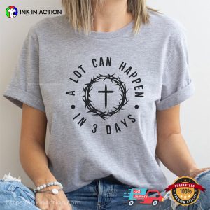 A Lot Can Happen In 3 Days Comfort Colors T Shirt, 2024 good friday Merch 3